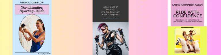 Banner mit den drei eBooks von Larry Ragnarök Adler: Unlock your Flow, Ein Plädoyer zur Freiheit und Ride with Confidence – Expertise vom Sexperten.
